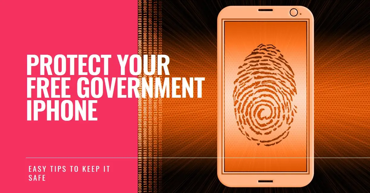 Got Your Free Government iPhone Keep it Safe with These Easy Tips